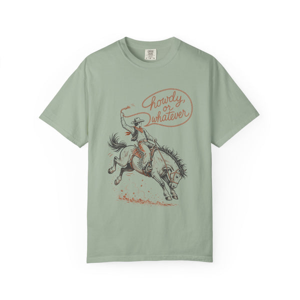 Howdy or Whatever - Comfort Colors Tee