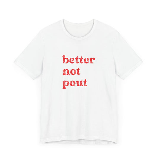 Better Not Pout T-Shirt