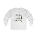 I Like Them Real Thick and Sprucy Long Sleeve Tee