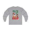 "When I Think About You I Touch My Elf" - Funny Christmas Unisex Long Sleeve Tee