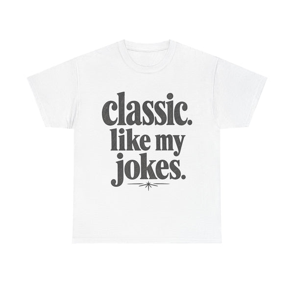 Classic Like My Jokes - T-Shirt