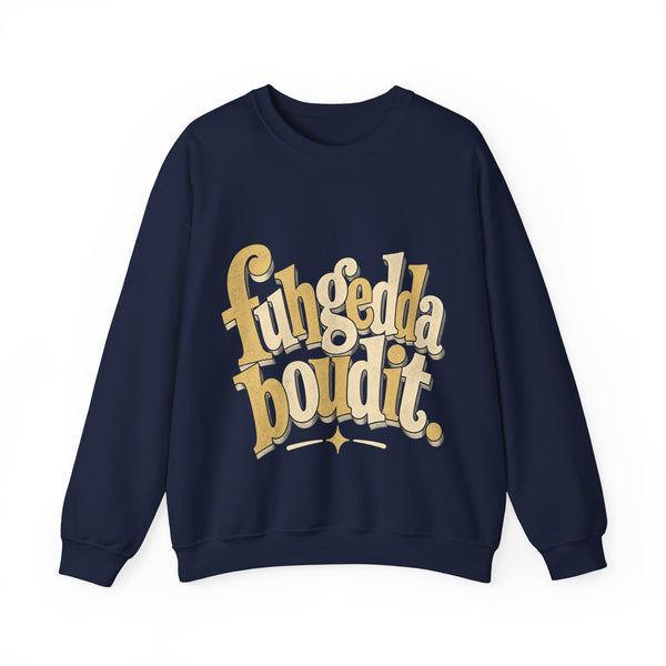 Fuhgeddaboudit - Sweatshirt