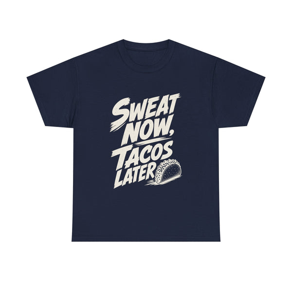 Sweat Now Tacos Later - T-Shirt