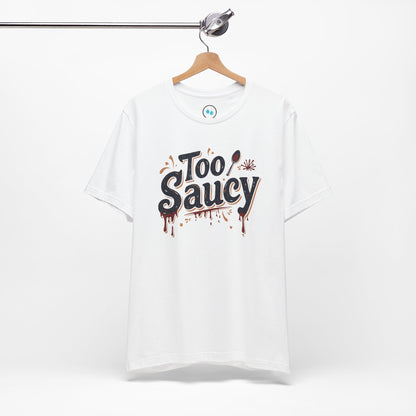 Too Saucy - Tee Shirt