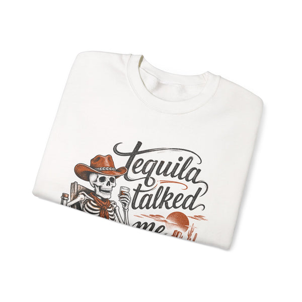Tequila Talked Me Into It - Sweatshirt