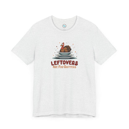 Leftovers Are for Quitters Tee Shirt