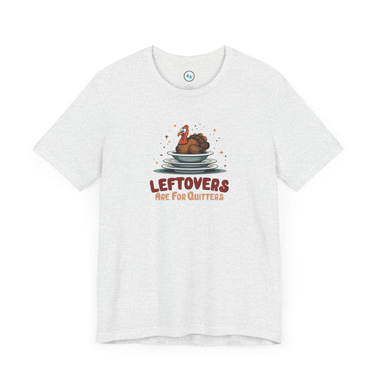 Leftovers Are for Quitters Tee Shirt