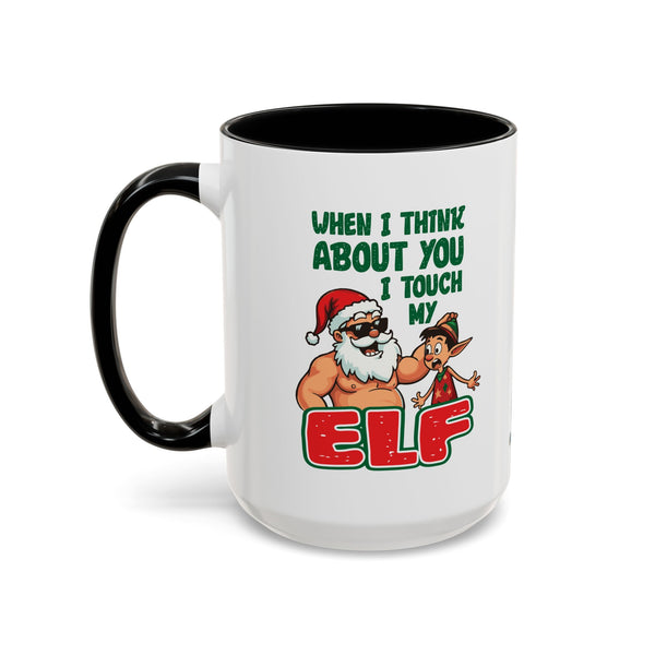 When I Think About You I Touch My Elf - Coffee Mug