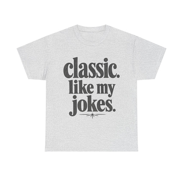 Classic Like My Jokes - T-Shirt