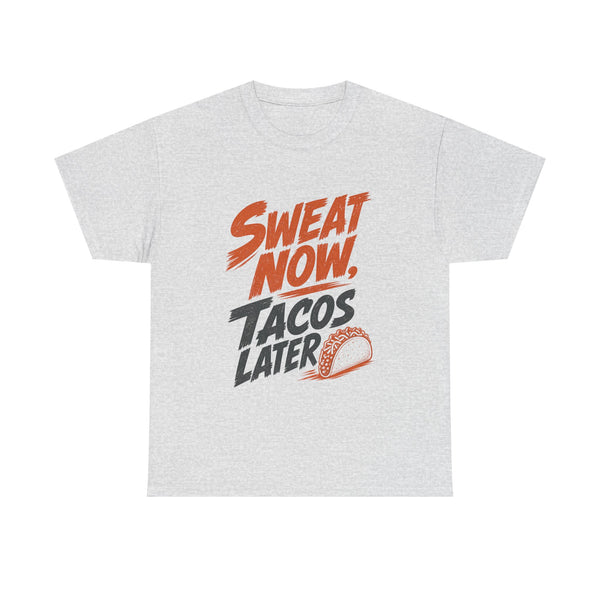 Sweat Now Tacos Later - T-Shirt