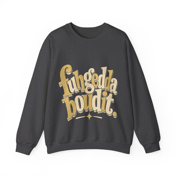 Fuhgeddaboudit - Sweatshirt