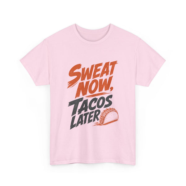 Sweat Now Tacos Later - T-Shirt