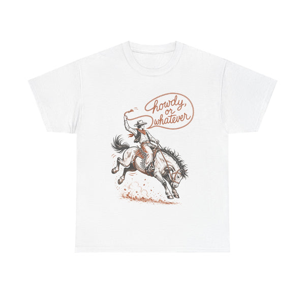 Howdy or Whatever - T-Shirt