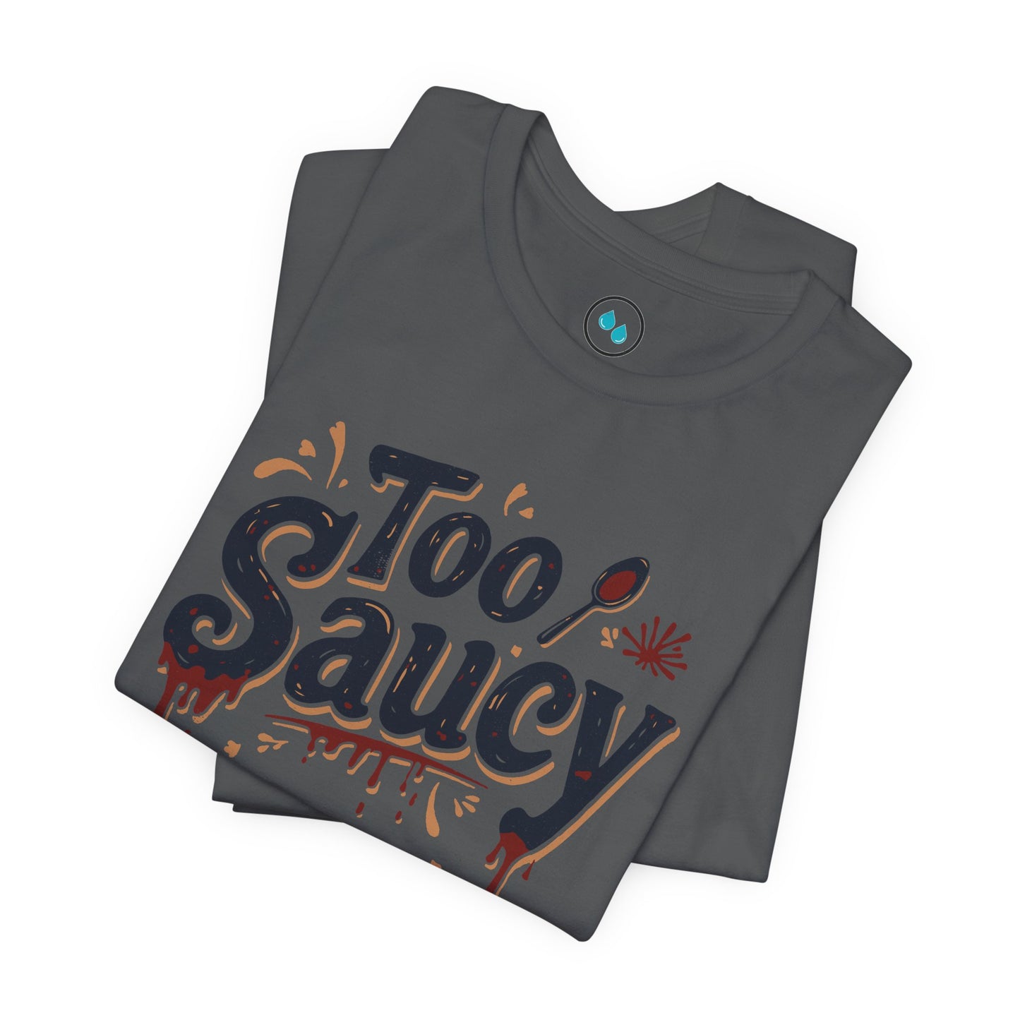 Too Saucy - Tee Shirt