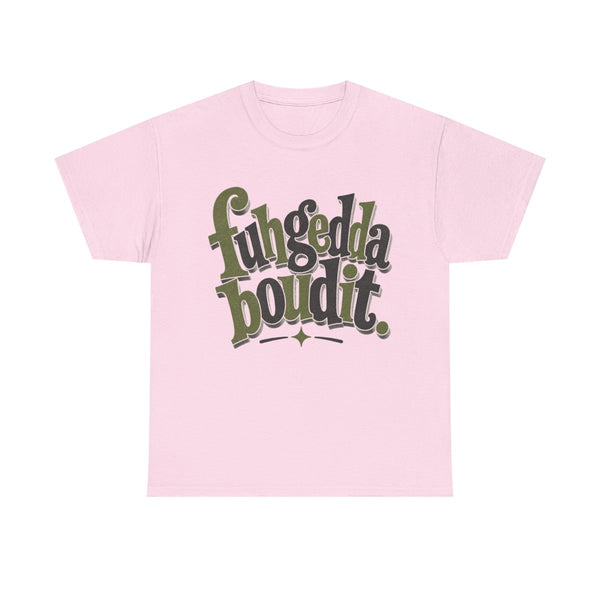 Fuhgeddaboudit - T-Shirt