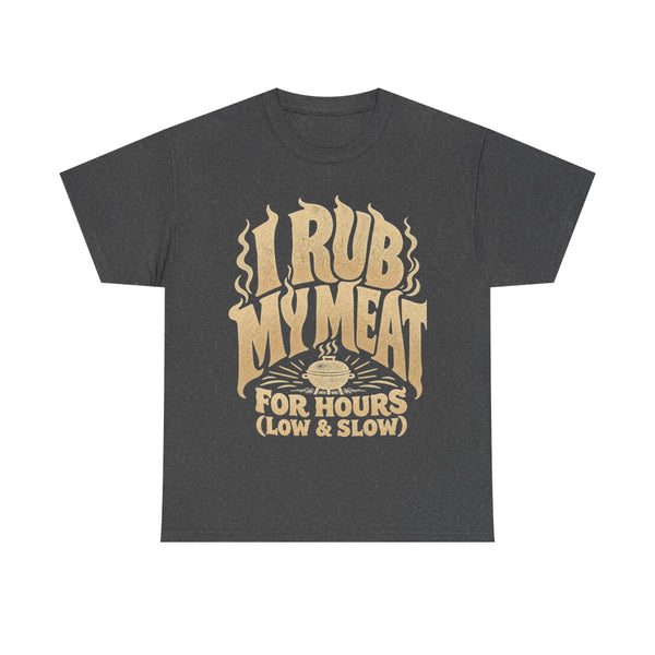 I Rub My Meat - T-Shirt