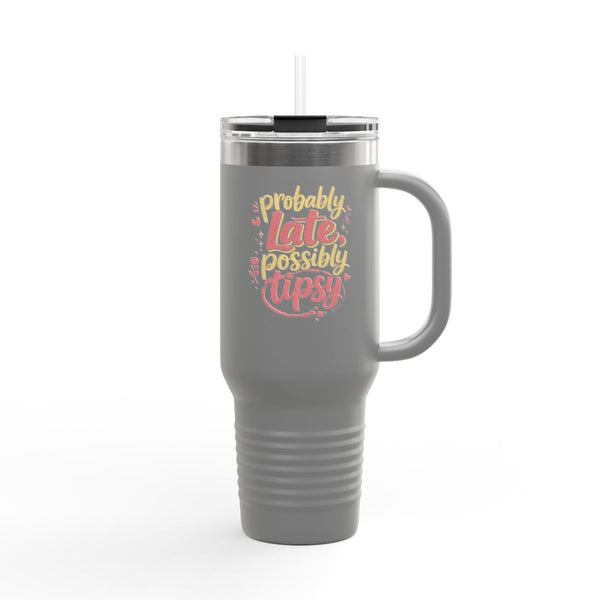 Probably Late Possibly Tipsy - Travel Mug 40oz