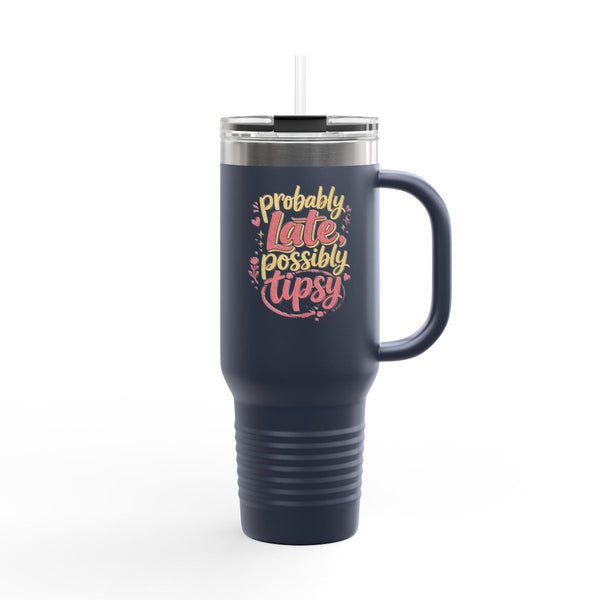 Probably Late Possibly Tipsy - Travel Mug 40oz