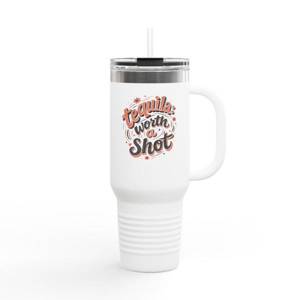 Worth a Shot - Travel Mug 40oz